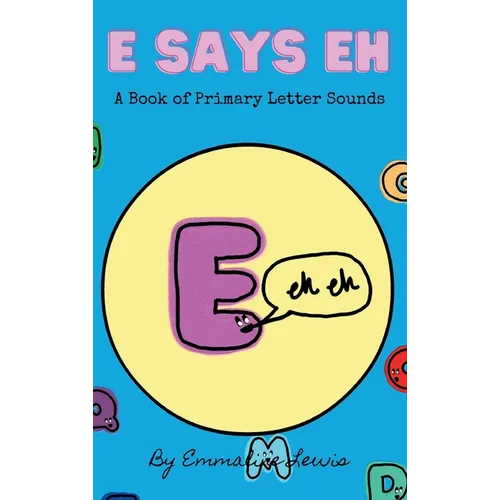 E Says Eh: A Book Of Primary Letter Sounds - Hardcover