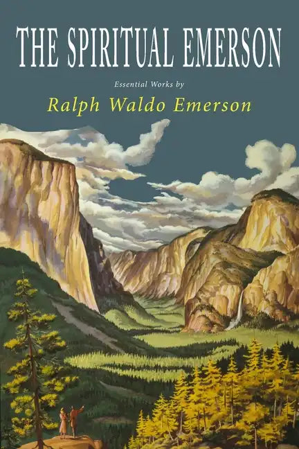 The Spiritual Emerson: Essential Works by Ralph Waldo Emerson - Paperback