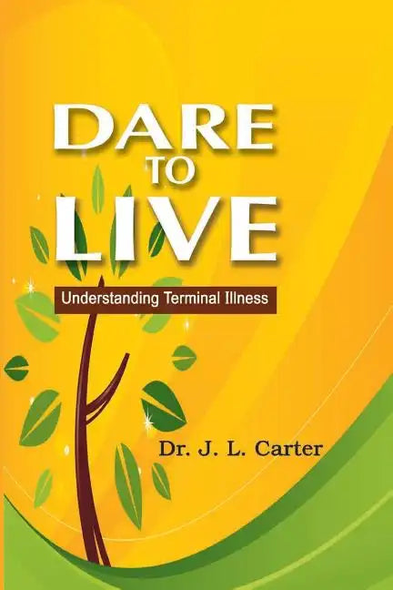 Dare To Live: Understanding Terminal Illness - Paperback