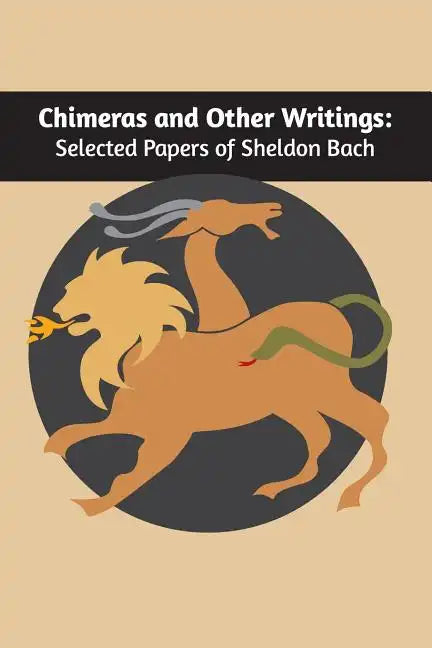 Chimeras and other writings: Selected Papers of Sheldon Bach - Paperback