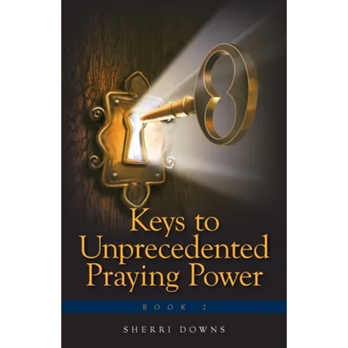 Keys to Unprecedented Praying Power - Paperback