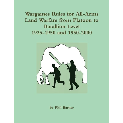 Wargames Rules for All-arms Land Warfare from Platoon to Battalion Level. - Paperback