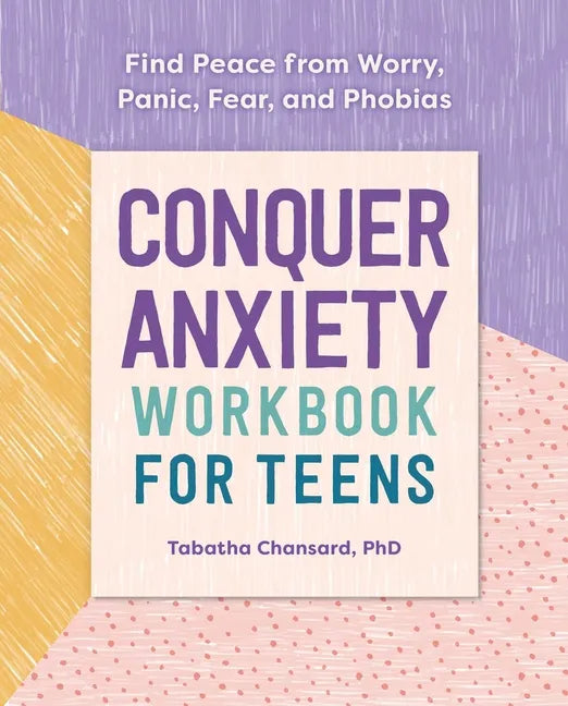 Conquer Anxiety Workbook for Teens: Find Peace from Worry, Panic, Fear, and Phobias - Paperback