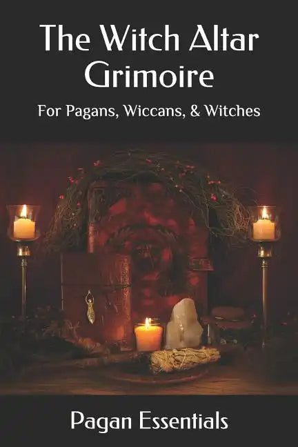 The Witch Altar Grimoire: For Pagans, Wiccans, & Witches - Paperback