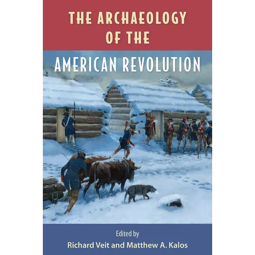 The Archaeology of the American Revolution - Hardcover