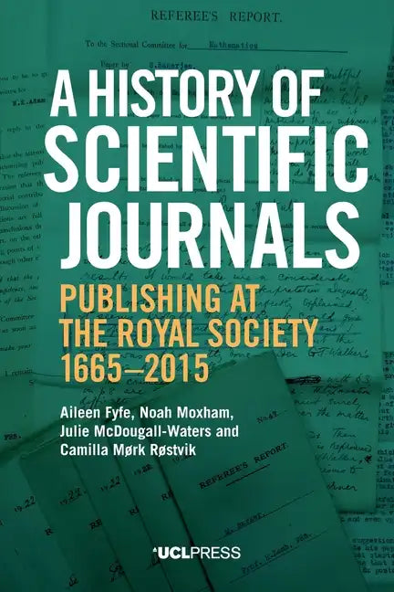 A History of Scientific Journals: Publishing at the Royal Society, 1665-2015 - Paperback