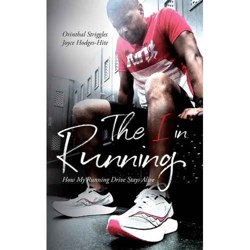 The I in Running: Or What Running Drove Me To - Paperback