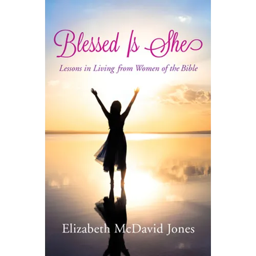 Blessed Is She: Lessons in Living from Women of the Bible - Paperback
