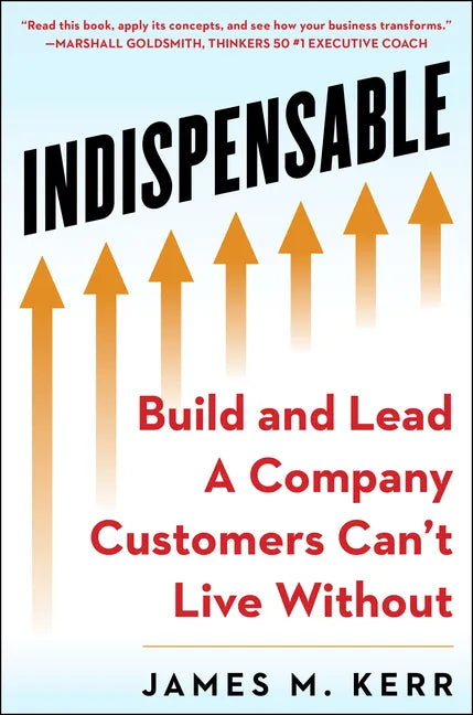 Indispensable: Build and Lead a Company Customers Can't Live Without - Hardcover