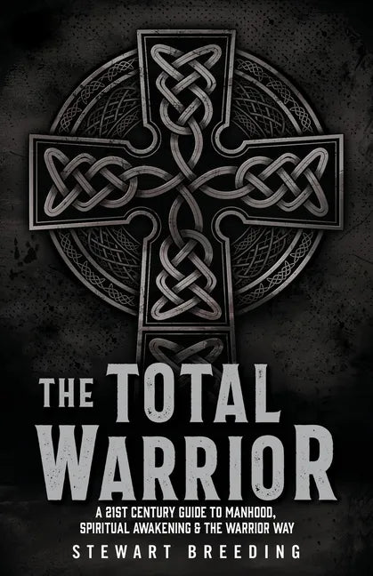 The Total Warrior: A 21st Century Guide to Manhood, Spiritual Awakening & the Warrior Way - Paperback