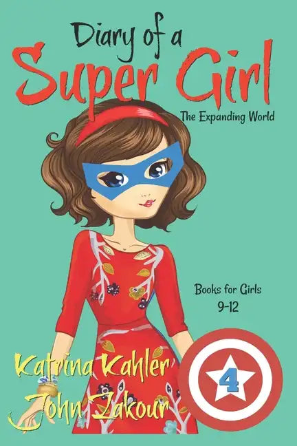 Diary of a SUPER GIRL - Book 4: The Expanding World: Books for Girls 9-12 - Paperback