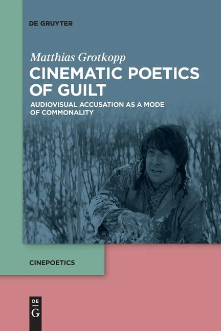 Cinematic Poetics of Guilt: Audiovisual Accusation as a Mode of Commonality - Paperback