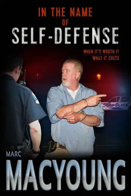 In the Name of Self-Defense: What it costs. When it's worth it. - Paperback