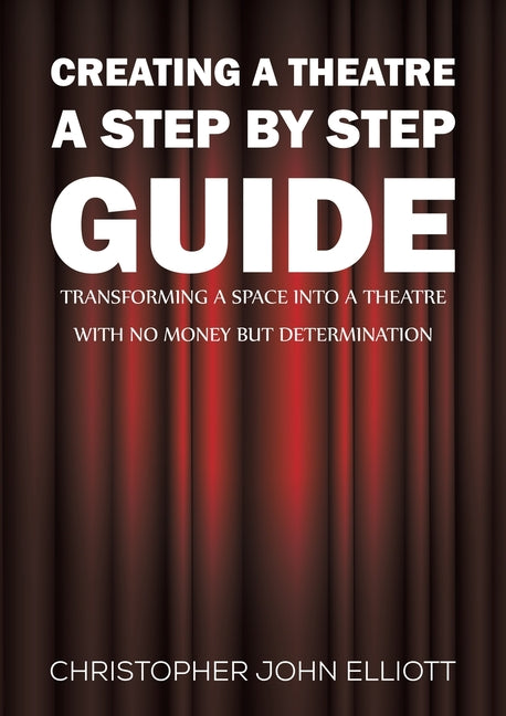 Creating a Theatre - A Step by Step Guide - Paperback