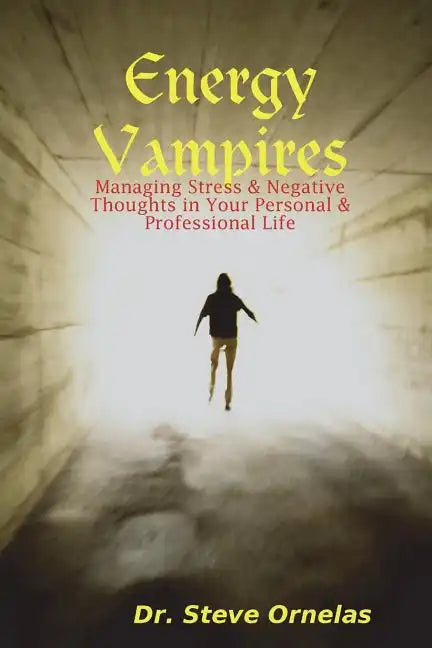Energy Vampires: Managing Stress & Negative Thoughts in your Personal & Professional Life - Paperback