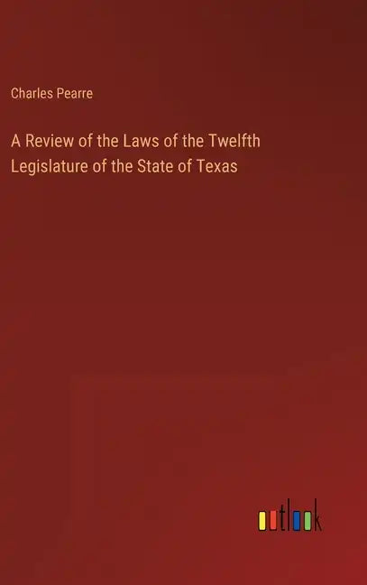 A Review of the Laws of the Twelfth Legislature of the State of Texas - Hardcover