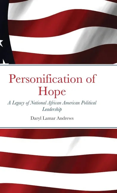 Personification of Hope: A Legacy of National African American Political Leadership - Hardcover