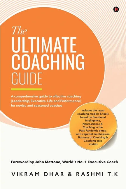 The Ultimate Coaching Guide: A comprehensive guide to effective coaching (Leadership, Executive, Life and Performance) for novice and seasoned coaches - Paperback