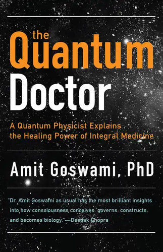 The Quantum Doctor: A Quantum Physicist Explains the Healing Power of Integral Medicine - Paperback