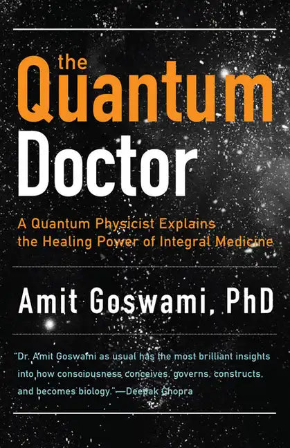 The Quantum Doctor: A Quantum Physicist Explains the Healing Power of Integral Medicine - Paperback