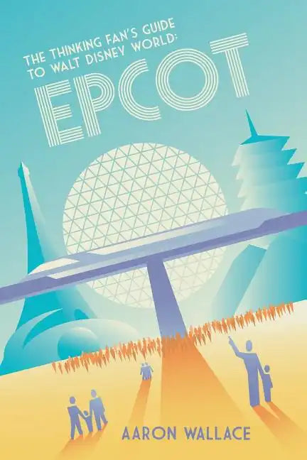 The Thinking Fan's Guide to Walt Disney World: Epcot - Paperback