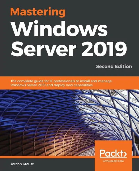 Mastering Windows Server 2019 - Second Edition: The complete guide for IT professionals to install and manage Windows Server 2019 and deploy new capab - Paperback