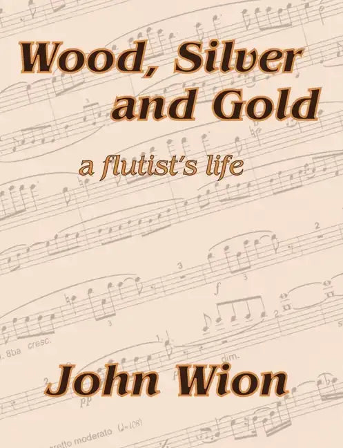 Wood, Silver & Gold - A Flutist's Life - Paperback