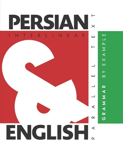 Persian Grammar By Example: Dual Language Persian-English, Interlinear & Parallel Text - Paperback