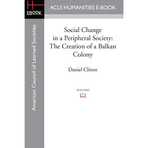 Social Change in a Peripheral Society: The Creation of a Balkan Colony - Paperback