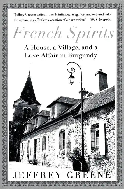 French Spirits: A House, a Village, and a Love Affair in Burgundy - Paperback