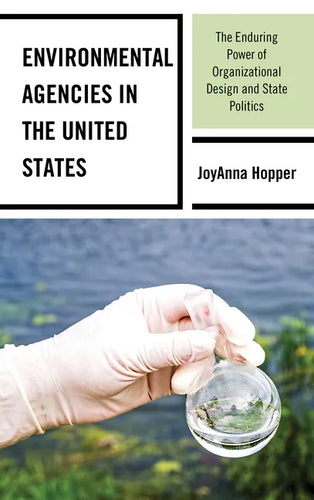Environmental Agencies in the United States: The Enduring Power of Organizational Design and State Politics - Hardcover