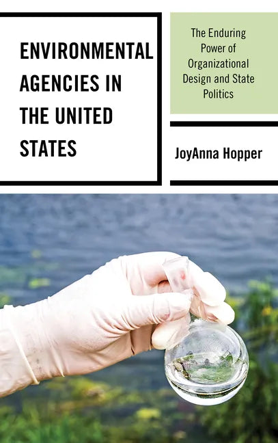 Environmental Agencies in the United States: The Enduring Power of Organizational Design and State Politics - Hardcover
