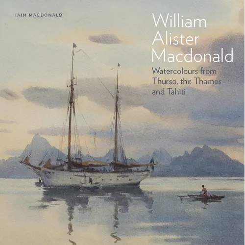 William Alister MacDonald: Watercolours from Thurso, the Thames, and Tahiti - Hardcover