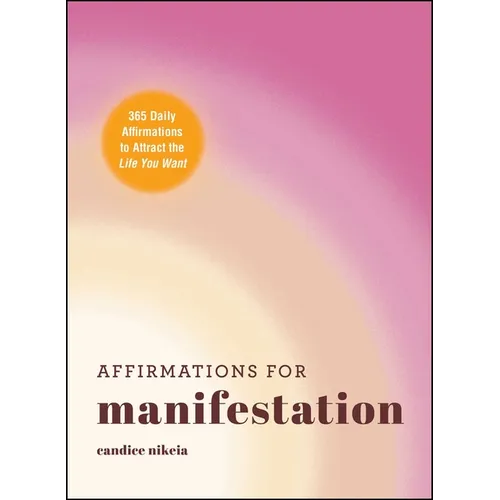 Affirmations for Manifestation: 365 Daily Affirmations to Attract the Life You Want - Hardcover
