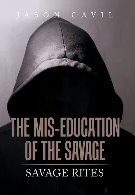 The Mis-Education of the Savage: Savage Rites - Hardcover