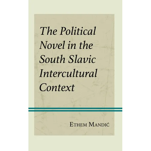 The Political Novel in the South Slavic Intercultural Context - Hardcover