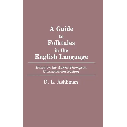 A Guide to Folktales in the English Language: Based on the Aarne-Thompson Classification System - Hardcover