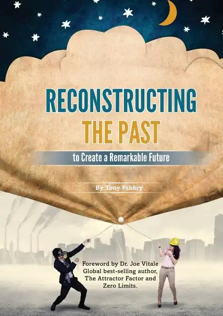 Reconstructing the Past to Create a Remarkable Future - Paperback