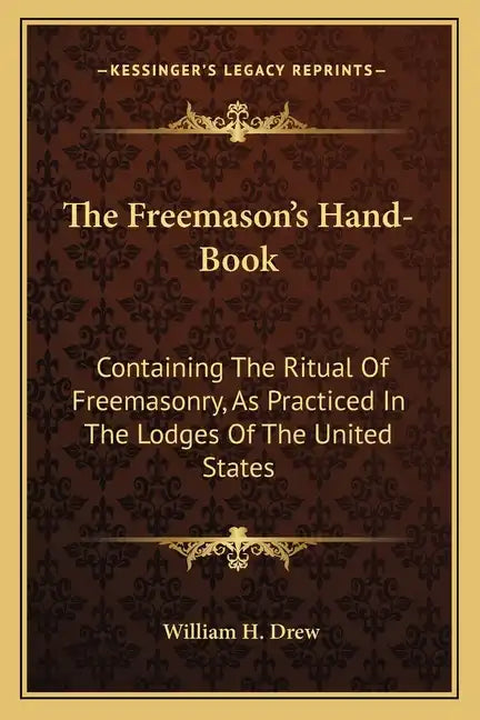 The Freemason's Hand-Book: Containing the Ritual of Freemasonry, as Practiced in the Lodges of the United States - Paperback
