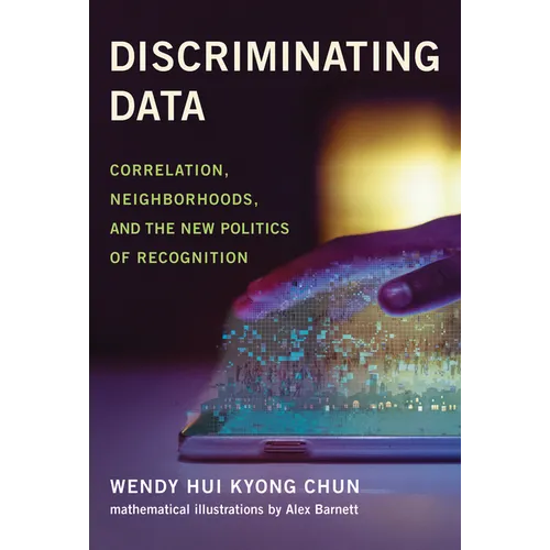 Discriminating Data: Correlation, Neighborhoods, and the New Politics of Recognition - Paperback