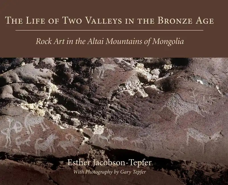 The Life of Two Valleys in the Bronze Age: Rock Art in the Altai Mountains of Mongolia - Hardcover