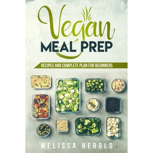 Vegan meal prep: Recipes and Complete Plan for Beginners - Paperback