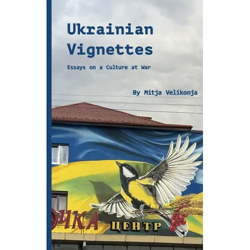 Ukrainian Vignettes: Essays on a Culture at War - Paperback