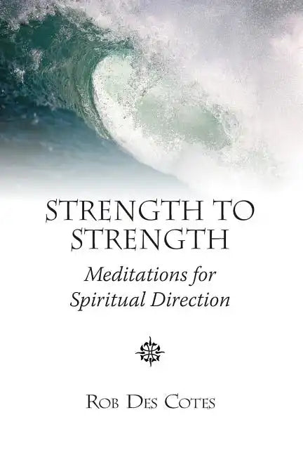 Strength to Strength: Meditations for Spiritual Direction - Paperback