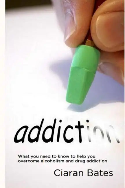 Addiction: What you need to know to help you overcome alcoholism and drug addiction - Paperback