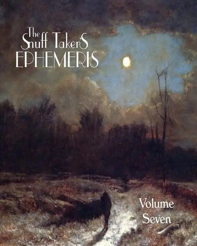The Snuff Taker's Ephemeris Volume VII - Paperback