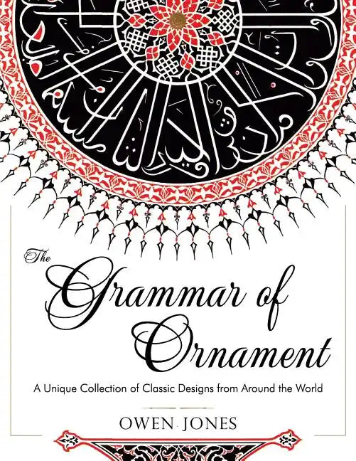 The Grammar of Ornament: All 100 Color Plates from the Folio Edition of the Great Victorian Sourcebook of Historic Design (Dover Pictorial Archive Ser - Paperback