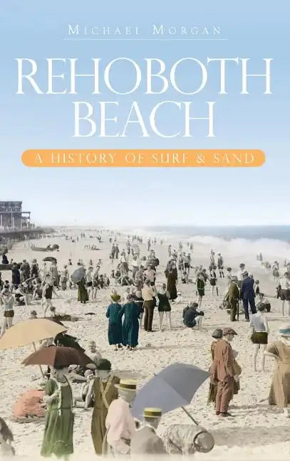 Rehoboth Beach: A History of Surf & Sand - Hardcover
