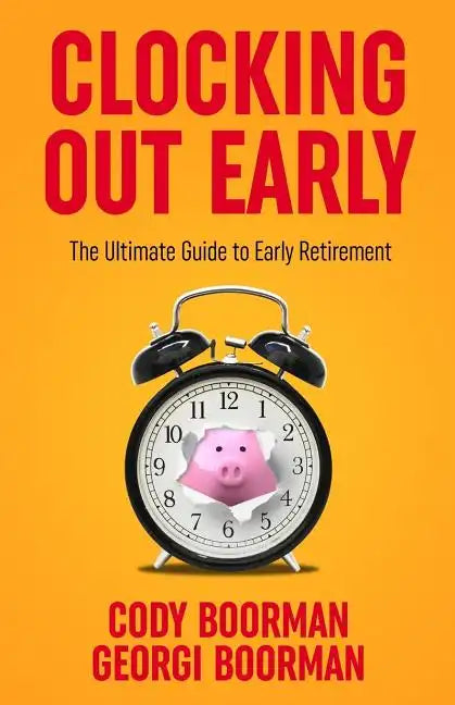 Clocking Out Early: The Ultimate Guide to Early Retirement - Paperback