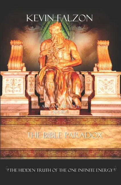 The Bible Paradox: The Hidden Truth of the One Infinite Energy - Paperback